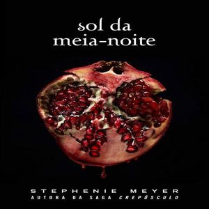 Sol da meia-noite: (Midnight Sun) - Série Crepúsculo: 5